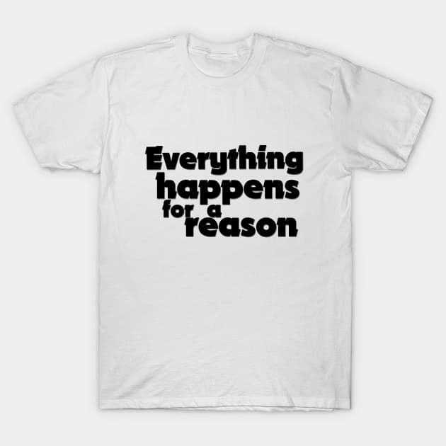 Everything happens for a reason T-Shirt by Pavlushkaaa